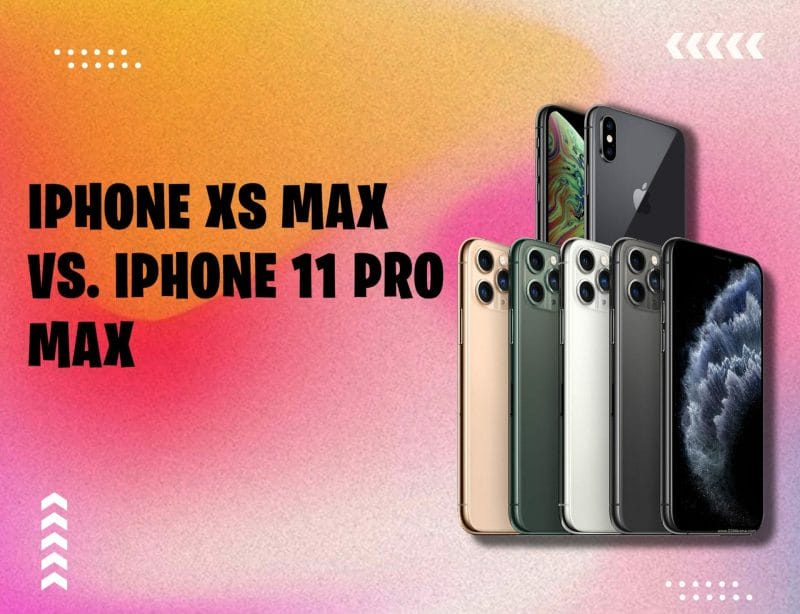 iPhone XS Max Versus iPhone 11 Pro Max: Which One Is Worth Buying?